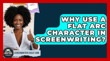 Why Use A Flat Arc Character In Screenwriting? - Screenwriter