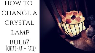 HOW TO CHANGE A CRYSTAL LAMP BULB? (FAIL)