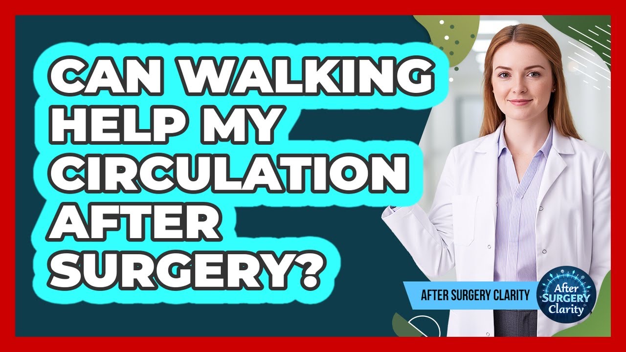 Can Walking Help My Circulation After Surgery?