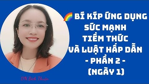 ♻️♻️ BÍ KÍP ỨNG DỤNG SỨC MẠNH TIỀM THỨC VÀ LUẬT HẤP DẪN - Phần 2 - ( ngày 1)