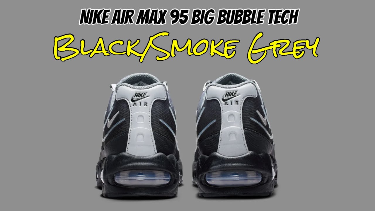 Nike Air Max 95 Big Bubble Tech Black/Smoke Grey - YouTube