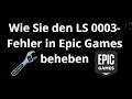 Wie Sie den LS 0003-Fehler in Epic Games beheben – Vollständige Anleitung