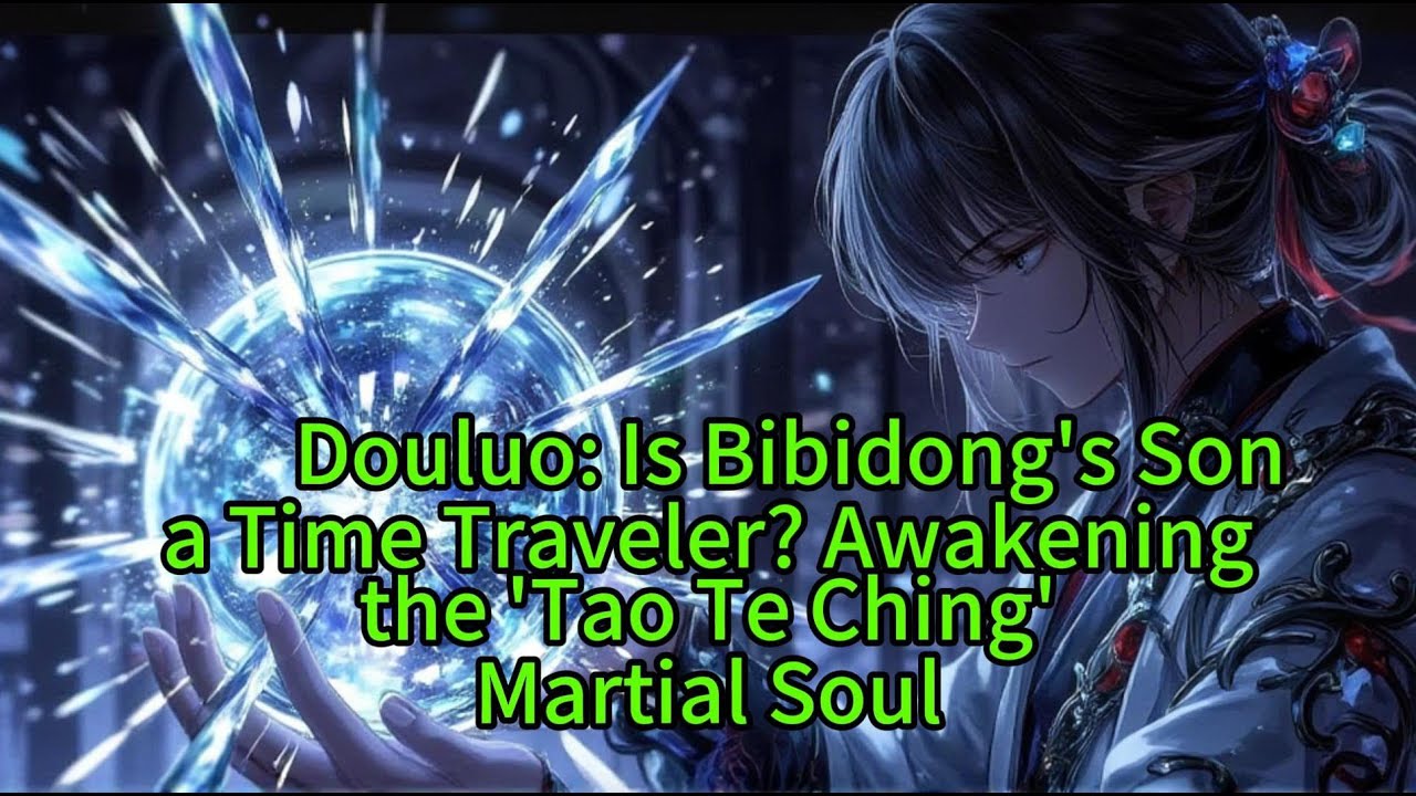 Douluo: Is Bibidong's Sona Time Traveler? Awakeningthe 'Tao Te Ching'Martial Soul