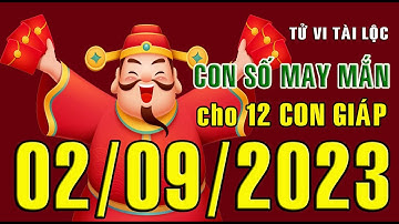 CON SỐ TÀI LỘC HÀNG NGÀY,  THỨ BẢY (02-09-2023)  CHO 12 CON GIÁP: Giàu có & Thịnh Vượng
