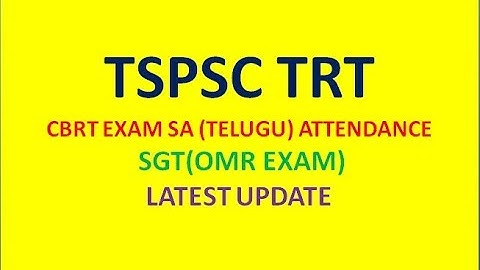 TSPSC TRT CBRT EXAM SA (TELUGU) ATTENDANCE; SGT(OMR EXAM) LATEST UPDATE