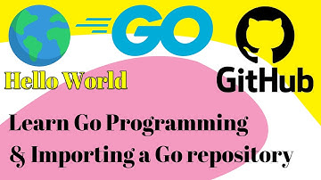 Hello World - Learn Go Programming & Importing a Go repository with GitHub Importer