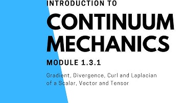 Module 1.3.1 Gradient, Divergence, Curl and Laplacian of a Scalar, Vector and Tensor