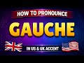 How to pronounce GAUCHE in British & American accent || Learn with syllables 🇺🇸🇬🇧