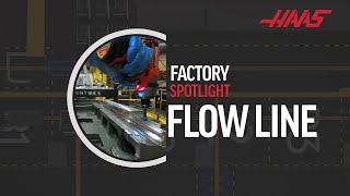 Factory Spotlight - Flow Line - Haas Automation, Inc.