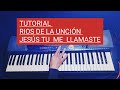 TUTORIAL / RIOS DE LA UNCION / JESÚS TU ME LLAMASTE