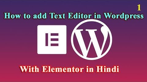 How to add Text Editor in wordpress with Elementor in Hindi