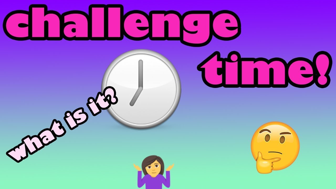challenge time