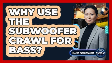 Why Use The Subwoofer Crawl For Bass?