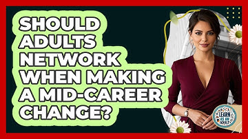 Should Adults Network When Making A Mid-career Change? - Learn As An Adult