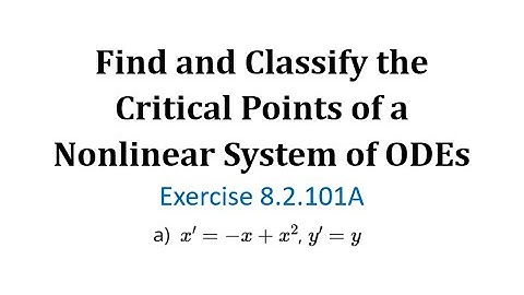 (8.2.101A) Find and Classify the Critical Points of a Nonlinear System of ODEs