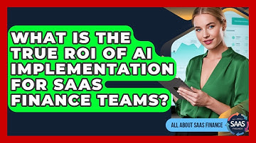 What Is The True ROI Of AI Implementation For SaaS Finance Teams? - All About SaaS Finance