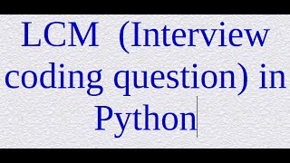 6. LCM  (Interview coding question) in Python