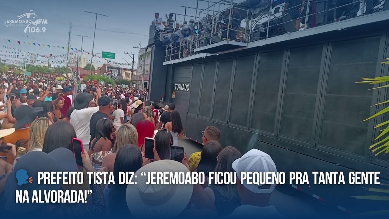 🗣️ PREFEITO TISTA DIZ: “JEREMOABO FICOU PEQUENO PRA TANTA GENTE NA ALVORADA!”