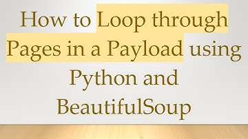How to Loop through Pages in a Payload using Python and BeautifulSoup