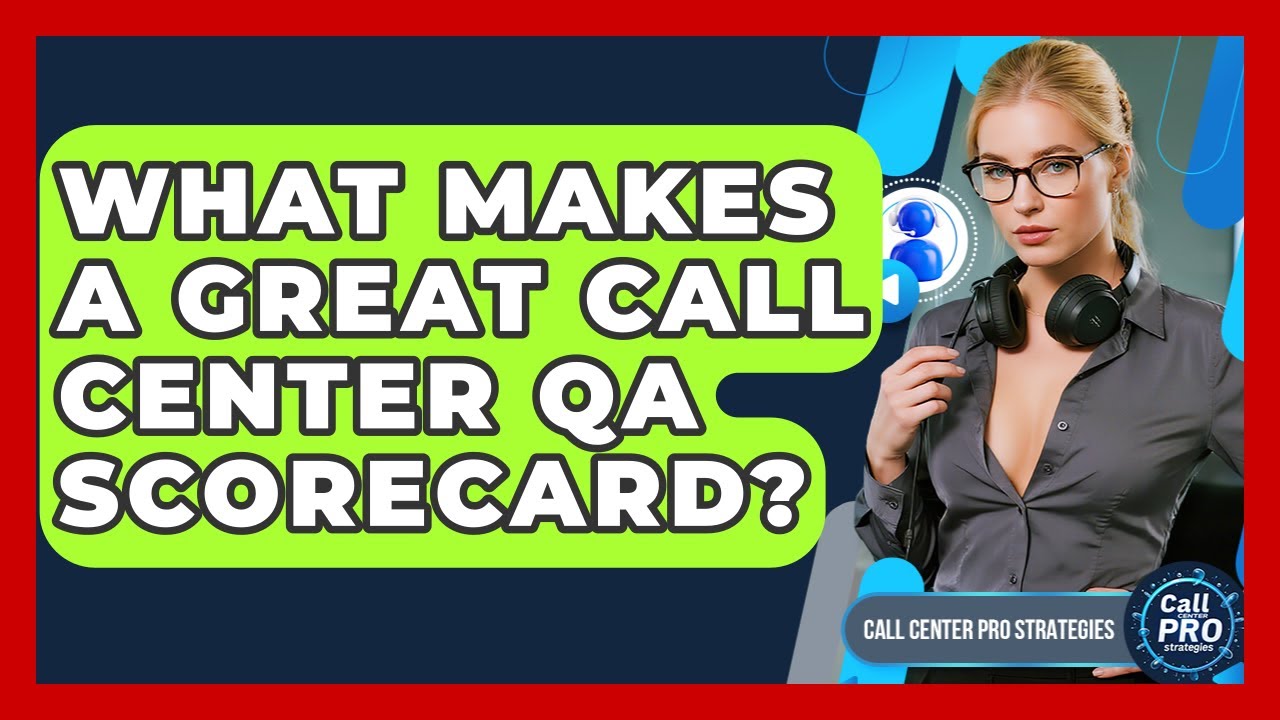 What Makes A Great Call Center QA Scorecard? - Call Center Pro Strategies