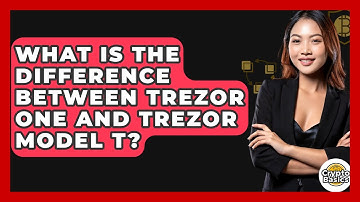 What Is The Difference Between Trezor One And Trezor Model T? - CryptoBasics360.com