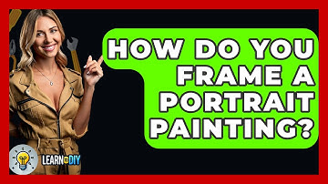 How Do You Frame A Portrait Painting? - LearnToDIY360.com