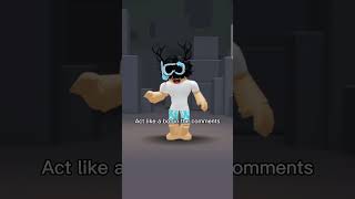Act like a bot in the comments