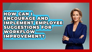 How Can I Encourage and Implement Employee Suggestions for Workflow Improvement?