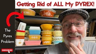 Getting Rid of ALL MY PYREX   The Pyrex Predicament!