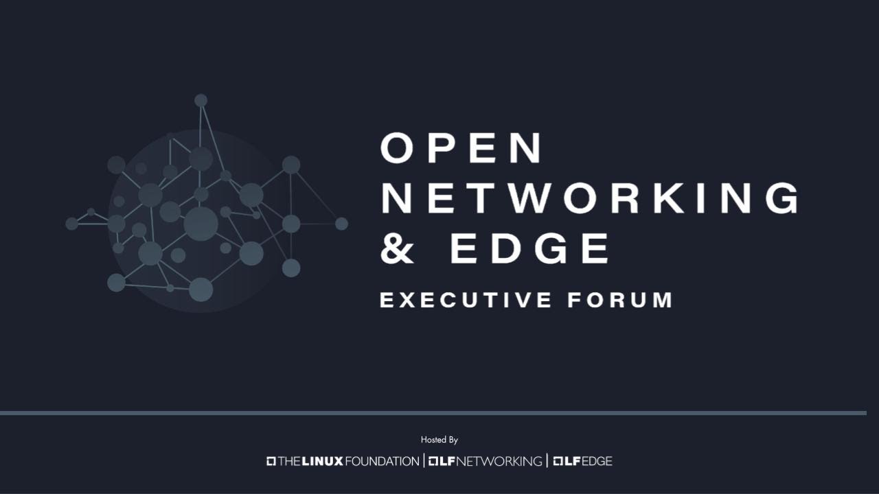 Open Networking & Edge Executive Forum 2021 - Day 1 Part 2 Sessions