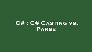C# : C# Casting vs. Parse