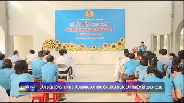 Gắn biển công trình chào mừng đại hội công đoàn các cấp nhiệm kỳ 2023 - 2028