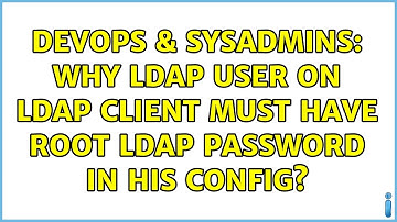 DevOps & SysAdmins: Why ldap user on ldap client must have root ldap password in his config?