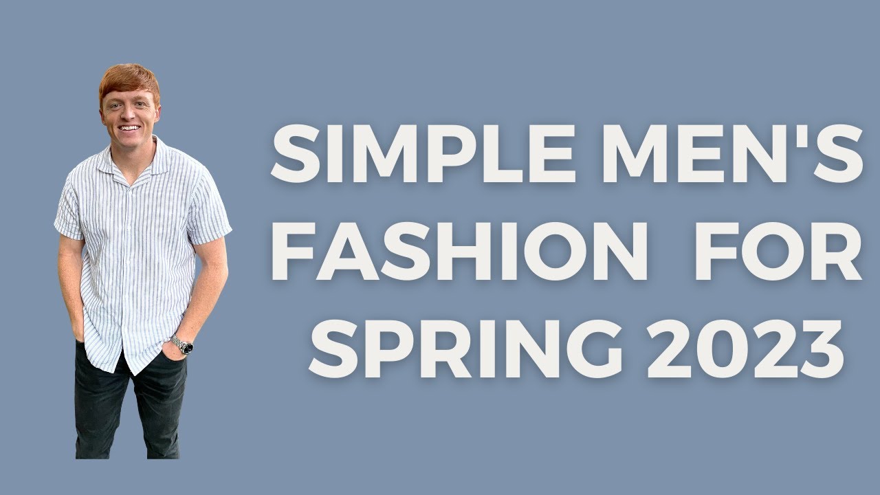 Simple Men's Fashion Spring 2023 | 6 Things Every Guy Needs for Spring!