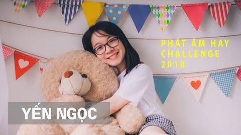 Phát Âm Hay Challenge 2018 - Yến Ngọc
