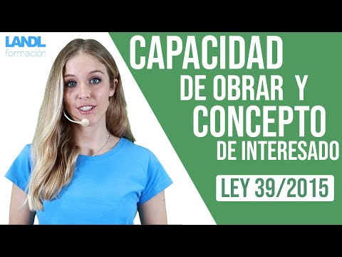 Capacidad de Obrar y Concepto de interesado. Ley 39/2015