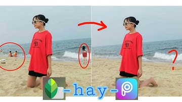 Picsart/Snapseed| Cách xóa người, xóa vật thể thừa cực dễ bằng điện thoại – photo editing