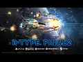 R-Type Final 2- fourth Trailer Update (Japanese ver.)