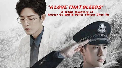 A love that bleeds ~ a tragic lovestory of Gu Wei & Chen Yu #wangyibo #xiaozhan #yizhan 