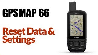 Garmin GPSMAP 66ST - How To Reset Data And Settings