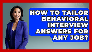 How To Tailor Behavioral Interview Answers For Any Job? - Job Interview Pro Skills