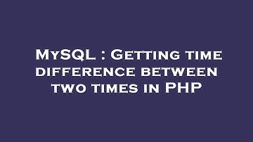 MySQL : Getting time difference between two times in PHP