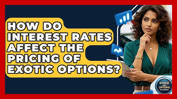 How Do Interest Rates Affect The Pricing Of Exotic Options? - Stock and Options Playbook