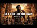 Set Fire To The Rain Afro Soul Chill Vibes Deep Emotional 