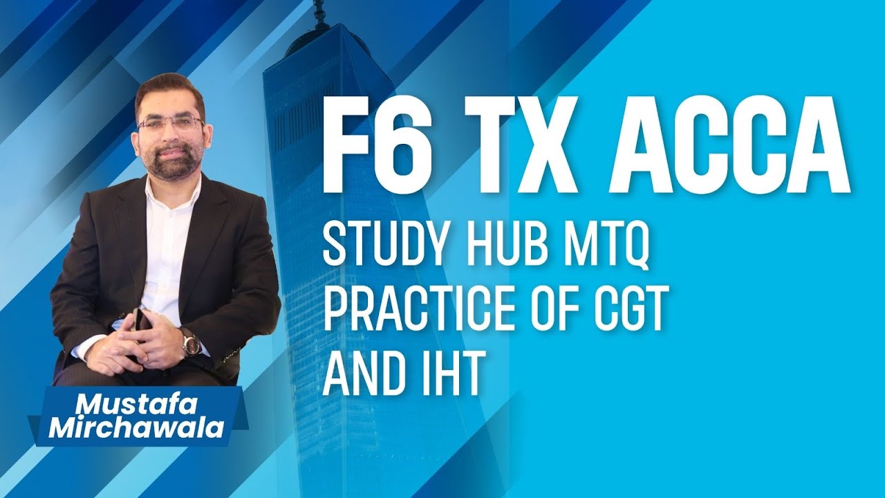 F6 TX ACCA STUDY HUB MTQ PRACTICE OF CGT AND IHT BY | Mustafa ...