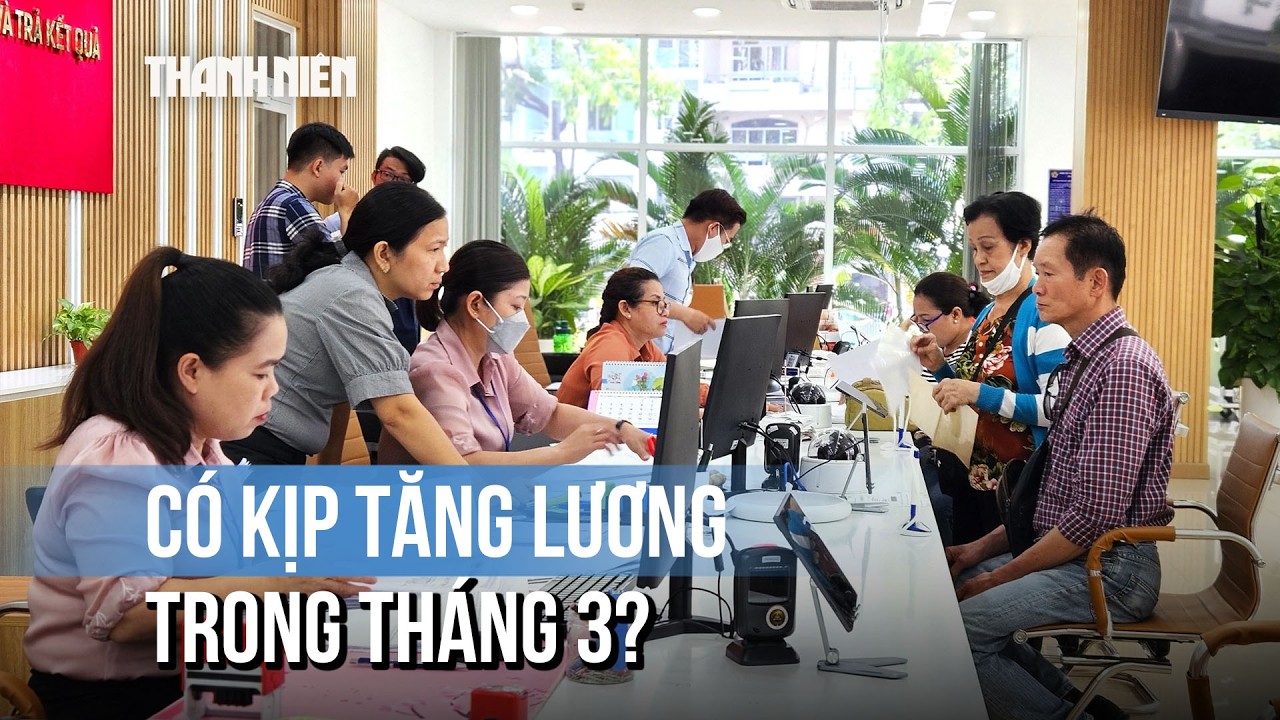 Có kịp tăng lương cơ sở, lương hưu trong tháng 3?