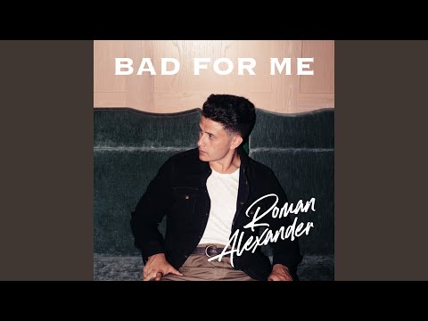 Bad for Me - Roman Alexander