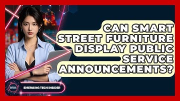 Can Smart Street Furniture Display Public Service Announcements? - Emerging Tech Insider