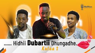 . . . Hidhii Dubartii Dhungadhe. | NaMan Podcast | Kutaa 2ffaa |