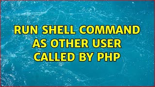 run shell command as other user called by PHP (3 Solutions!!)